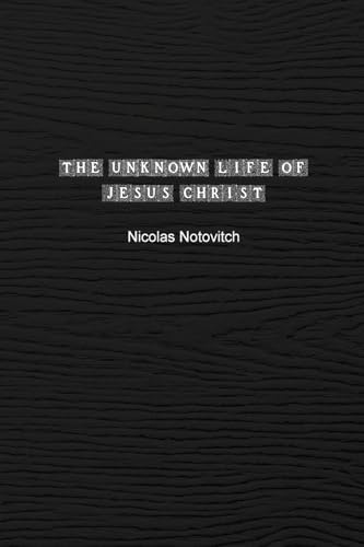 The Unknown Life of Jesus Christ: The Original Text of Nicolas Notovitch's 1887 Discovery von Spirit Seeker Books